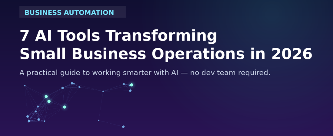 7 AI Tools Transforming Small Business Operations in 2026